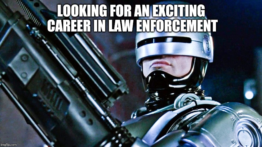 LOOKING FOR AN EXCITING CAREER IN LAW ENFORCEMENT | made w/ Imgflip meme maker