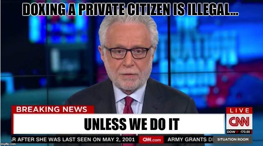 CNN "Wolf of Fake News" Fanfiction | DOXING A PRIVATE CITIZEN IS ILLEGAL... UNLESS WE DO IT | image tagged in cnn wolf of fake news fanfiction | made w/ Imgflip meme maker