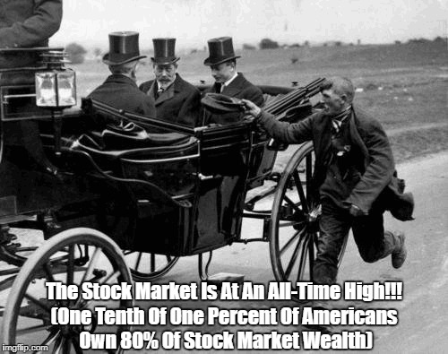The Stock Market Is At An All-Time High!!! (One Tenth Of One Percent Of Americans Own 80% Of Stock Market Wealth) | made w/ Imgflip meme maker