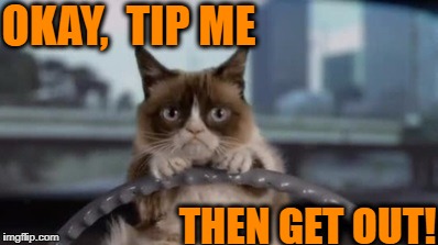 OKAY,  TIP ME THEN GET OUT! | made w/ Imgflip meme maker