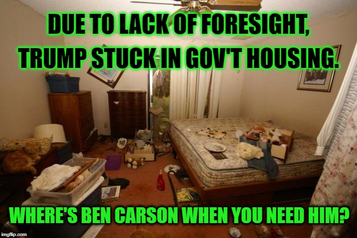 I Thought YOU Made the Reservations! | DUE TO LACK OF FORESIGHT, TRUMP STUCK IN GOV'T HOUSING. WHERE'S BEN CARSON WHEN YOU NEED HIM? | image tagged in trump,g20,hamburg | made w/ Imgflip meme maker