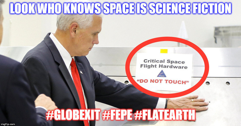 PENCE KNOWS SPACE IS SCIENCE FICTION | LOOK WHO KNOWS SPACE IS SCIENCE FICTION; #GLOBEXIT #FEPE #FLATEARTH | image tagged in fepe,earth is flat,flat earth,research flat earth | made w/ Imgflip meme maker