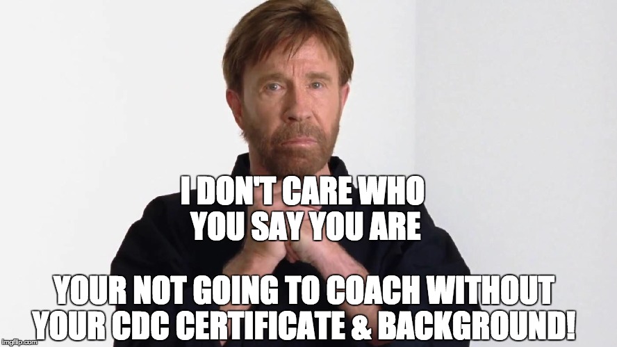 I DON'T CARE WHO YOU SAY YOU ARE; YOUR NOT GOING TO COACH WITHOUT YOUR CDC CERTIFICATE & BACKGROUND! | image tagged in united states fight league,usfl,ab2007 | made w/ Imgflip meme maker