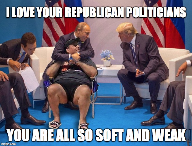 Putin and the GOP | I LOVE YOUR REPUBLICAN POLITICIANS; YOU ARE ALL SO SOFT AND WEAK | image tagged in vladimir putin | made w/ Imgflip meme maker