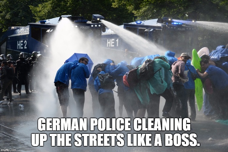 Bathing the communists and socialists | GERMAN POLICE CLEANING UP THE STREETS LIKE A BOSS. | image tagged in g20,protesters,communism,political meme | made w/ Imgflip meme maker