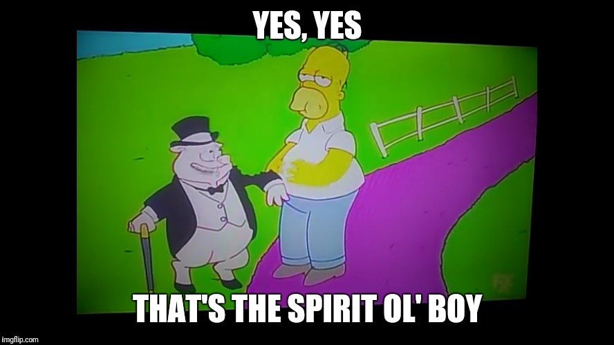 Homer taking a bite out of a pig | YES, YES; THAT'S THE SPIRIT OL' BOY | image tagged in simpsons | made w/ Imgflip meme maker