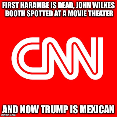FIRST HARAMBE IS DEAD, JOHN WILKES BOOTH SPOTTED AT A MOVIE THEATER; AND NOW TRUMP IS MEXICAN | image tagged in jesus | made w/ Imgflip meme maker