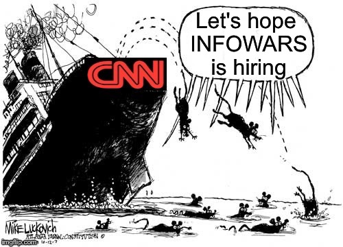 Going..  Going.. | Let's hope INFOWARS is hiring; _ | image tagged in cnn fake news | made w/ Imgflip meme maker