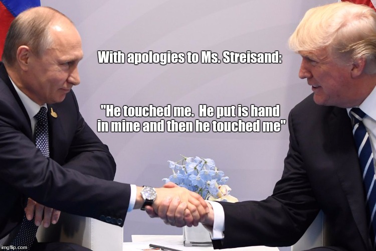 and nothing will ever be the same | With apologies to Ms. Streisand:; "He touched me.  He put is hand in mine and then he touched me" | image tagged in memes | made w/ Imgflip meme maker