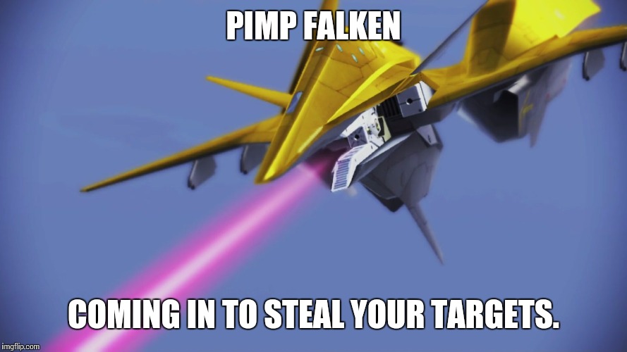 PIMP FALKEN; COMING IN TO STEAL YOUR TARGETS. | image tagged in aci_adf-01_osea_gold | made w/ Imgflip meme maker