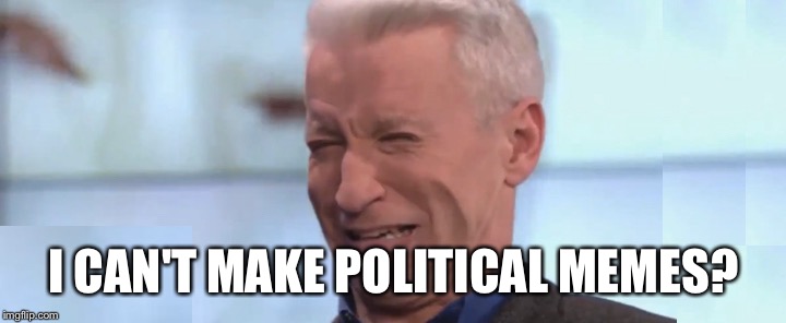 I CAN'T MAKE POLITICAL MEMES? | made w/ Imgflip meme maker