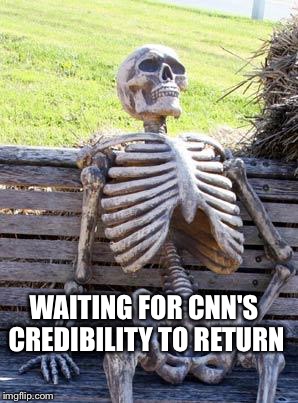 Waiting Skeleton | WAITING FOR CNN'S CREDIBILITY TO RETURN | image tagged in memes,waiting skeleton | made w/ Imgflip meme maker