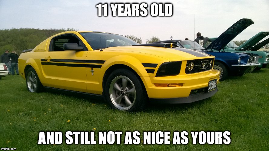 11 YEARS OLD AND STILL NOT AS NICE AS YOURS | made w/ Imgflip meme maker