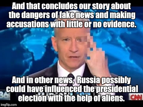 Have they really learned their lesson?  | And that concludes our story about the dangers of fake news and making accusations with little or no evidence. And in other news,  Russia possibly could have influenced the presidential election with the help of aliens. | image tagged in funny meme,cnn fake news,anderson cooper | made w/ Imgflip meme maker