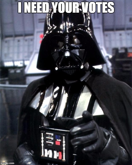 Darth Vader | I NEED YOUR VOTES | image tagged in darth vader | made w/ Imgflip meme maker