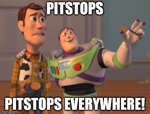 X, X Everywhere Meme | PITSTOPS PITSTOPS EVERYWHERE! | image tagged in memes,x x everywhere | made w/ Imgflip meme maker
