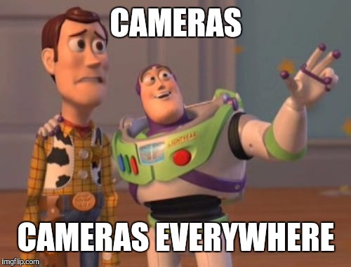X, X Everywhere Meme | CAMERAS CAMERAS EVERYWHERE | image tagged in memes,x x everywhere | made w/ Imgflip meme maker