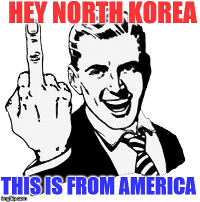 1950s Middle Finger | HEY NORTH KOREA; THIS IS FROM AMERICA | image tagged in memes,1950s middle finger,america,north korea | made w/ Imgflip meme maker