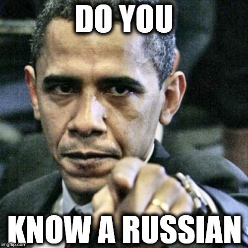 Pissed Off Obama | DO YOU; KNOW A RUSSIAN | image tagged in memes,pissed off obama,russia | made w/ Imgflip meme maker