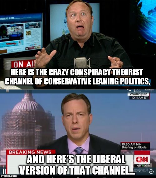 One of these things shouldn't be here? | HERE IS THE CRAZY CONSPIRACY THEORIST CHANNEL OF CONSERVATIVE LEANING POLITICS, AND HERE'S THE LIBERAL VERSION OF THAT CHANNEL... | image tagged in cnn,politics,funny,scary,doom | made w/ Imgflip meme maker