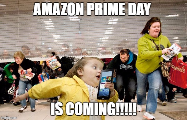 black friday | AMAZON PRIME DAY; IS COMING!!!!! | image tagged in black friday | made w/ Imgflip meme maker