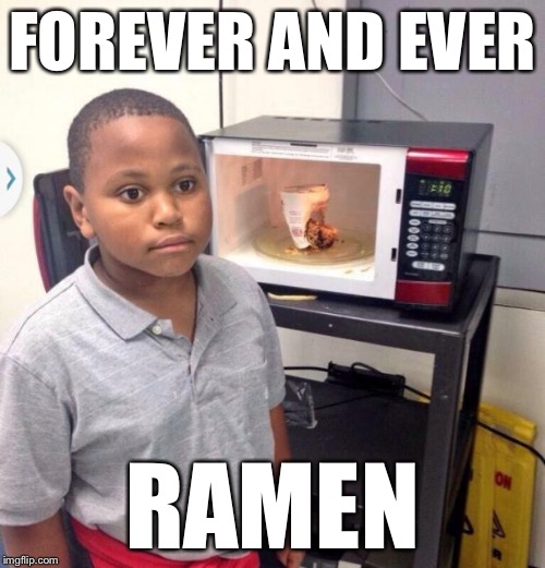 Minor Mistake Marvin | FOREVER AND EVER; RAMEN | image tagged in minor mistake marvin,memes | made w/ Imgflip meme maker