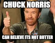 CHUCK NORRIS CAN BELIEVE ITS NOT BUTTER | made w/ Imgflip meme maker