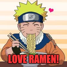 LOVE RAMEN! | made w/ Imgflip meme maker