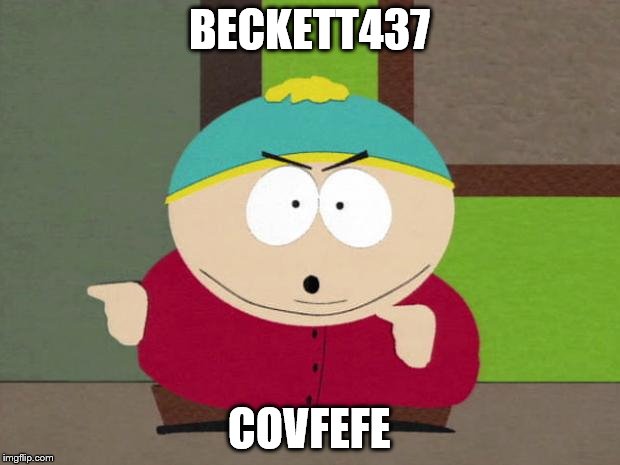 Cartman Screw You Guys |  BECKETT437; COVFEFE | image tagged in cartman screw you guys | made w/ Imgflip meme maker