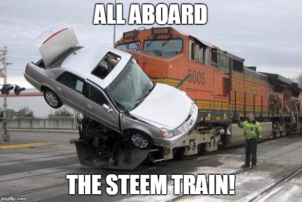 disaster train | ALL ABOARD; THE STEEM TRAIN! | image tagged in disaster train | made w/ Imgflip meme maker