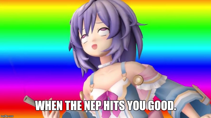 WHEN THE NEP HITS YOU GOOD. | image tagged in hdn_plutia | made w/ Imgflip meme maker
