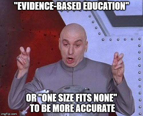 "evidence-based education" | "EVIDENCE-BASED EDUCATION"; OR "ONE SIZE FITS NONE" TO BE MORE ACCURATE | image tagged in memes,dr evil laser | made w/ Imgflip meme maker