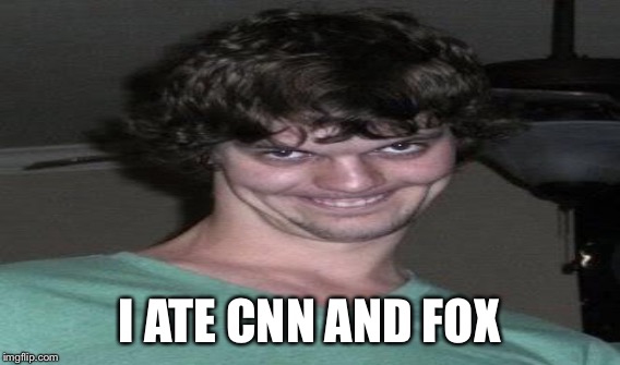 I ATE CNN AND FOX | made w/ Imgflip meme maker