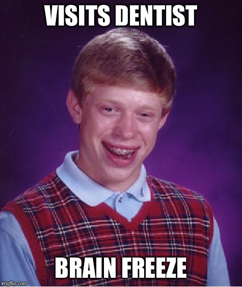 Bad Luck Brian Meme | VISITS DENTIST BRAIN FREEZE | image tagged in memes,bad luck brian | made w/ Imgflip meme maker