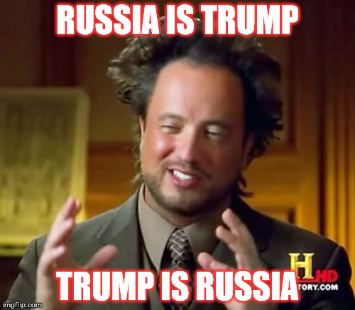 Ancient Aliens Meme | RUSSIA IS TRUMP; TRUMP IS RUSSIA | image tagged in memes,ancient aliens | made w/ Imgflip meme maker