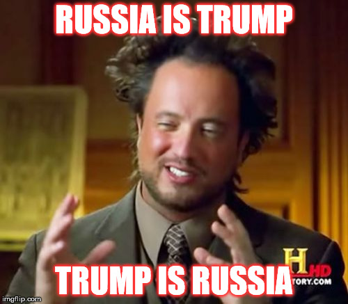 Ancient Aliens | RUSSIA IS TRUMP; TRUMP IS RUSSIA | image tagged in memes,ancient aliens | made w/ Imgflip meme maker