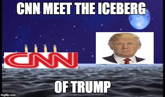 CNN meet the iceberg called trump | CNN MEET THE ICEBERG; OF TRUMP | image tagged in memes | made w/ Imgflip meme maker