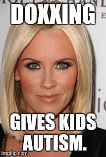 The More You Know | DOXXING; GIVES KIDS AUTISM. | image tagged in jenny mccarthy antivax,idiots | made w/ Imgflip meme maker