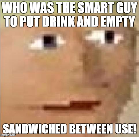 RuneScape intensifies  | WHO WAS THE SMART GUY TO PUT DRINK AND EMPTY; SANDWICHED BETWEEN USE! | image tagged in runescape intensifies | made w/ Imgflip meme maker