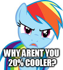 WHY ARENT YOU 20% COOLER? | made w/ Imgflip meme maker