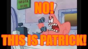 No! This is Patrick! | NO! THIS IS PATRICK! | image tagged in no this is patrick | made w/ Imgflip meme maker