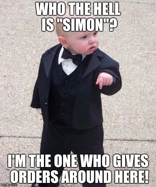 Simon says "Run for your life!" | WHO THE HELL IS "SIMON"? I'M THE ONE WHO GIVES ORDERS AROUND HERE! | image tagged in memes,baby godfather,simon says,scumbag boss,leader | made w/ Imgflip meme maker