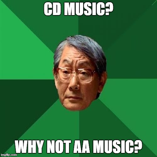 High Expectations Asian Father | CD MUSIC? WHY NOT AA MUSIC? | image tagged in memes,high expectations asian father | made w/ Imgflip meme maker