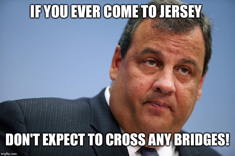 IF YOU EVER COME TO JERSEY DON'T EXPECT TO CROSS ANY BRIDGES! | made w/ Imgflip meme maker