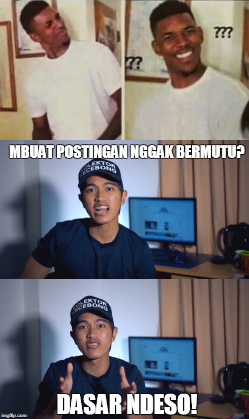 MBUAT POSTINGAN NGGAK BERMUTU? DASAR NDESO! | made w/ Imgflip meme maker