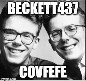 Proclaimers | BECKETT437; COVFEFE | image tagged in proclaimers | made w/ Imgflip meme maker