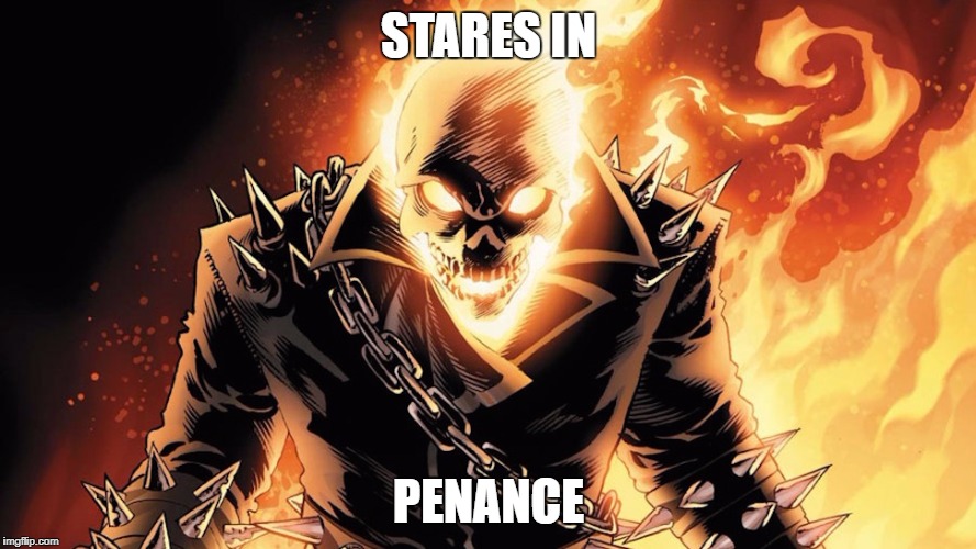 STARES IN; PENANCE | image tagged in marvel comics,ghost rider | made w/ Imgflip meme maker