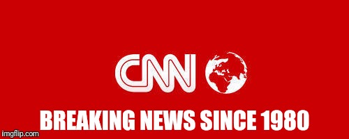 Broken news :( | BREAKING NEWS SINCE 1980 | image tagged in cnn,broken news | made w/ Imgflip meme maker