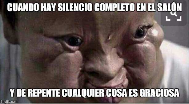 CUANDO HAY SILENCIO COMPLETO EN EL SALÓN; Y DE REPENTE CUALQUIER COSA ES GRACIOSA | made w/ Imgflip meme maker