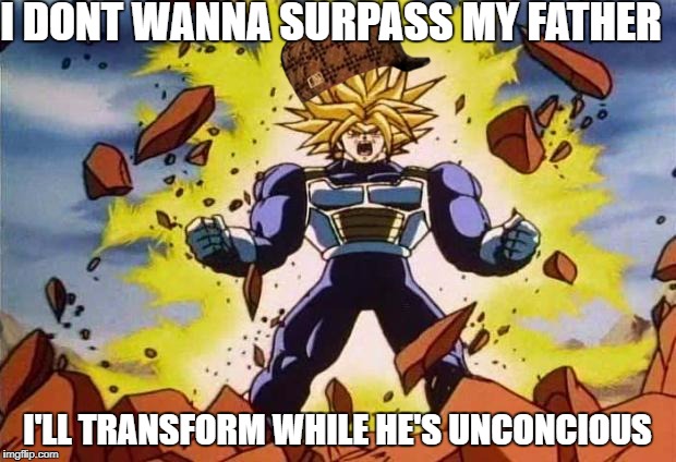 Dragon ball z | I DONT WANNA SURPASS MY FATHER; I'LL TRANSFORM WHILE HE'S UNCONCIOUS | image tagged in dragon ball z,scumbag | made w/ Imgflip meme maker